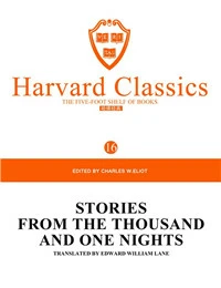 Harvard Classics Volume 16：STORIES FROM THE THOUSAND AND ONE NIGHTS TRANSLATED BY EDWARD WILLIAM LANE