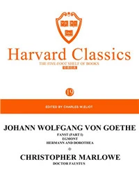 Harvard Classics Volume 19：JOHANN WOLFGANG VON GOETHE FANST (PART I) EGMONT HERMANN AND DOROTHEA