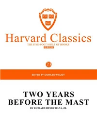 Harvard Classics Volume 23：TWO YEARS BEFORE THE MAST BY RICHARD HENRY DANA,JR.