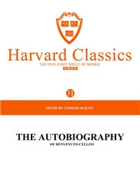 Harvard Classics Volume 31：THE AUTOBIOGRAPHY OF BENVENUTO CELLINI