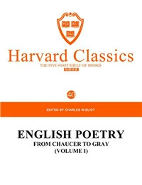 Harvard Classics Volume 40：ENGLISH POETRY FROM CHAUCER TO GRAY (VOLUME I)