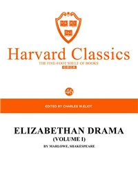 Harvard Classics Volume 46：ELIZABETHAN DRAMA(VOLUME I) BY MARLOWE,SHAKESPEARE