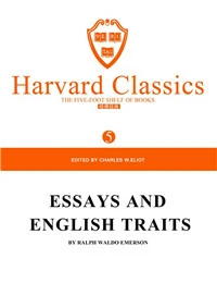 Harvard Classics Volume 5：ESSAYS AND ENGLISH TRAITS BY RALPH WALDO EMERSON