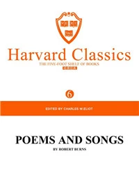 Harvard Classics Volume 6：POEMS AND SONGS BY ROBERT BURNS