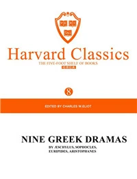 Harvard Classics Volume 8：NINE GREEK DRAMAS BY ÆSCHYLUS,SOPHOCLES,EURIPIDES,ARISTOPHANES